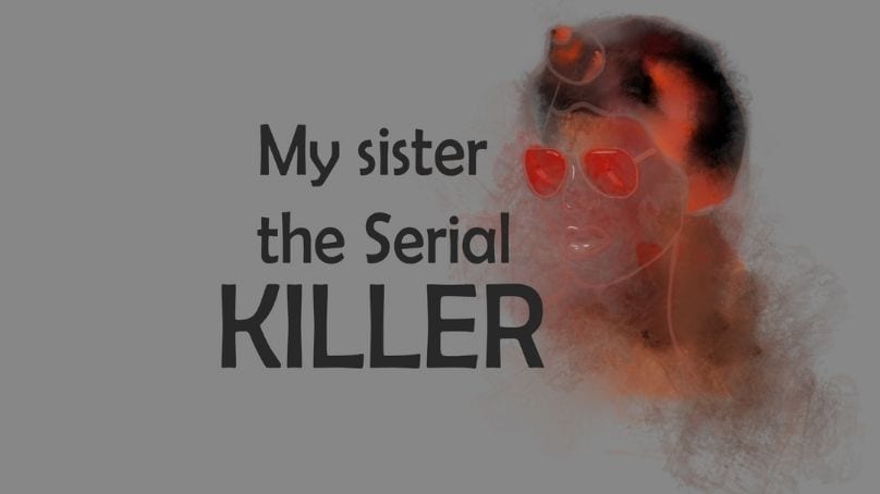 My sister the serial killer