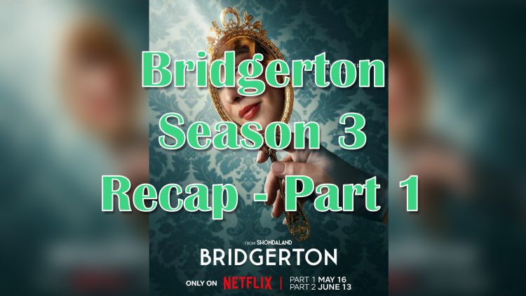 Bridgerton Season 3 - Part 1 - recap feature