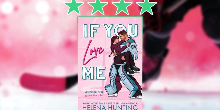 Love and Pucks: Review of If You Love Me by Helena Hunting