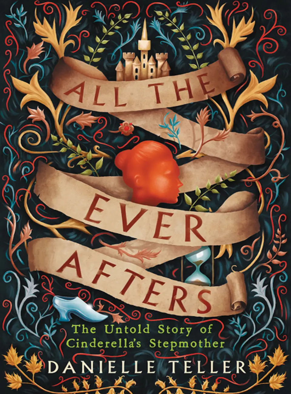 All the Ever Afters The Untold Story of Cinderellas Stepmother by Danielle Teller