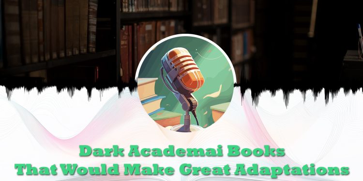 Dark Academia Books That Would Make Great Adaptations feature