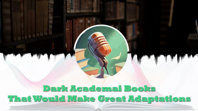 Dark Academia Books That Would Make Great Adaptations feature