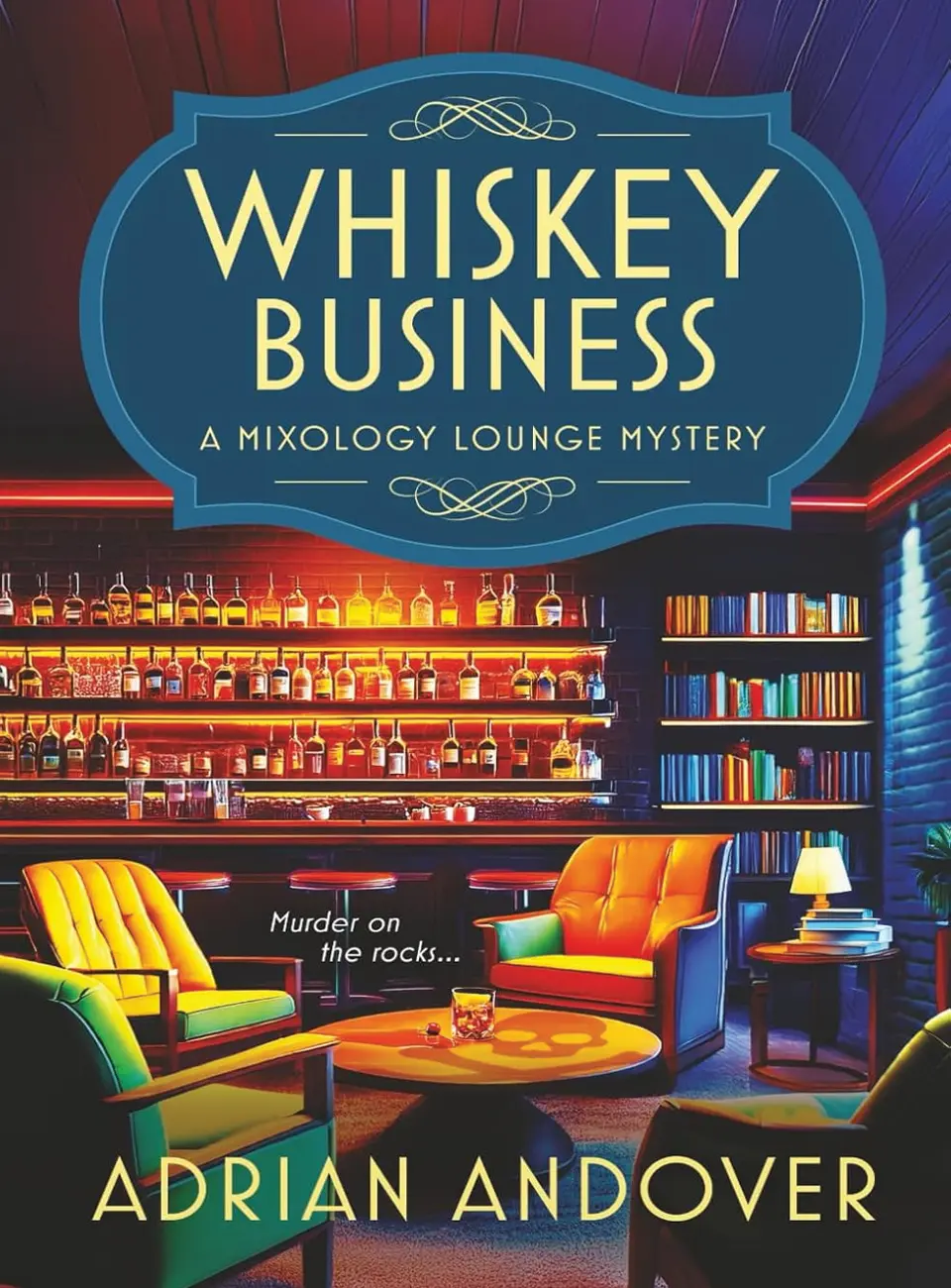 Whiskey Business A Mixology Lounge Mystery by Adrian Andover