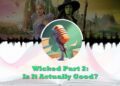 wicked part two is it actually good feature