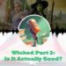 wicked part two is it actually good feature