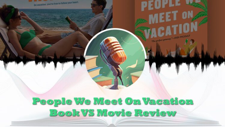 people we meet on vacation book vs movie review feature