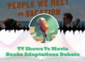 tv vs movie books adaptations debate feature