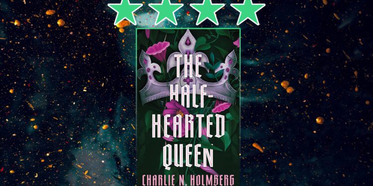the half hearted queen by charlie n holmberg review feature