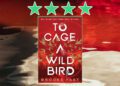 to cage a wild bird by brooke fast review feature