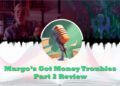 margos got money troubles part 2 feature